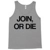 join, or die Tank Top
