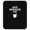 get nogged up funny Mousepad