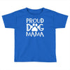 proud dog mama Toddler T-shirt