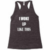 i woke up like this Racerback Tank