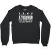 teachers help everyone Crewneck Sweatshirt