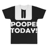 i pooped today All Over Men's T-shirt