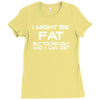 i might be fat mens Ladies Fitted T-Shirt