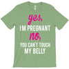 Yes I Am Pregnant No You Can't Touch My Belly T-Shirt
