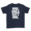 wine dine and 69 sixtynine funny Youth Tee