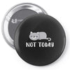 Cat Says Not Today Pin-back button