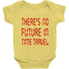 there's no future in time travel Baby Onesie