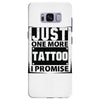 Just One More Tattoo I Promise Samsung Galaxy S8 Plus