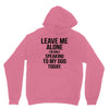 Leave Me Alone I Am Only Speaking To My Dog Today Unisex Hoodie
