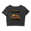 I Was Once A Polite Well Mannered Young Lady And The I Became A Farmer Crop Top