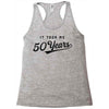 It Took Me 50 Years To Look This Good Racerback Tank
