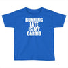 running late is my cardio Toddler T-shirt