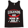Legends Are Born In July Tank Top