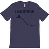 i have potential energy T-Shirt