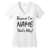 because i'm name that's why! Women's V-Neck T-Shirt