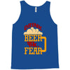 drink beer fuck fear Tank Top