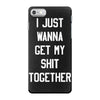 i just wanna get my shit together iPhone 7 Case