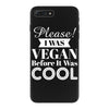 please i was vegan before it was cool iPhone 7 Plus Case
