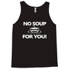 no soup for you Tank Top