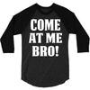 Come At Me Bro 3/4 Sleeve Shirt