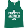 princesses are born in june Tank Top