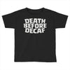 death before decaf (2) Toddler T-shirt