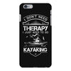 I Don't Need Therapy Just to Go Kayaking iPhone 6/6s Plus Case