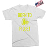 born to fidget Exclusive T-shirt