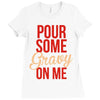 pour some gravy on me Ladies Fitted T-Shirt