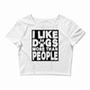 I LIKE DOGS MORE THAN PEOPLE Crop Top