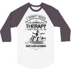 I Don't Need Therapy Just to Do Snowboarding 3/4 Sleeve Shirt
