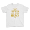 Kings Are Born In March Youth Tee