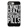 i'm not crazy cause i take the right pills iPhone 8 Plus Case