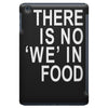 there is no 'we' in food iPad Mini