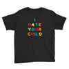 i hate your child Youth Tee