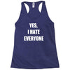 yes i hate everyone Racerback Tank
