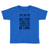 may your tequila be strong and your weekends be long Toddler T-shirt