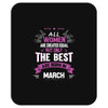 All Women Created Equal But The Best Born In March Mousepad