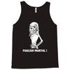 foolish mortal Tank Top
