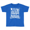 Just One More Traveling I Promise Toddler T-shirt