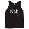 nah Tank Top