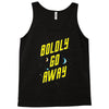 boldly go away Tank Top