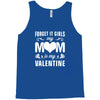 Forget it Girls My Mom Is My Valentine Tank Top