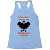 Halloween You Cant Scare Me Im A Preschool Teacher Racerback Tank