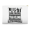 Just One More Traveling I Promise Accessory Pouches