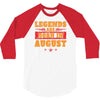 Legends Are Born In August 3/4 Sleeve Shirt