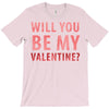 will you be my valentine T-Shirt