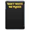 don't invite me places iPad Mini