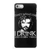 i drink and i know things iPhone 7 Case