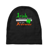 i rish don't get drunk we get awesome Baby Beanies